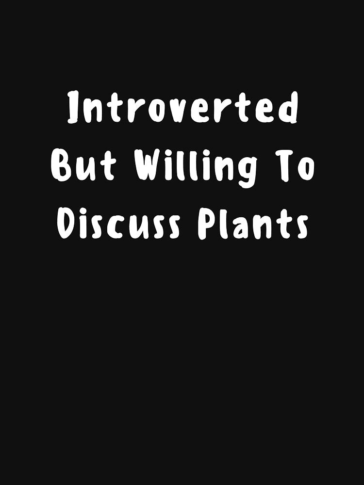 Introverted But Willing To Discuss Plants by millycute