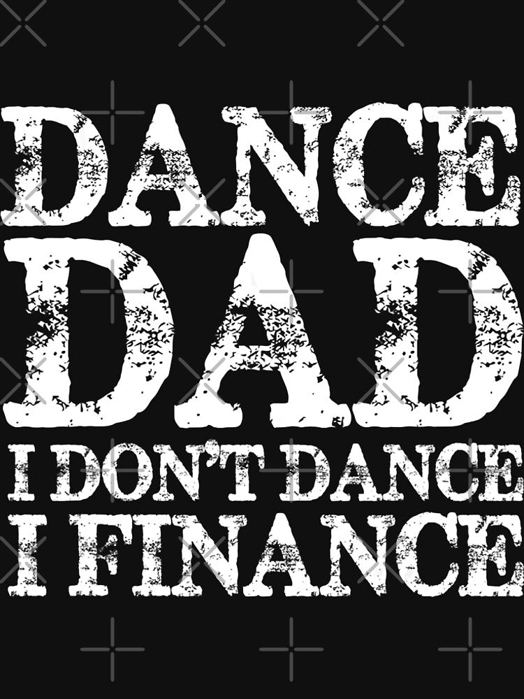 Mens Dance Dad I Don_t Dance I Finance Shirt Fathers Day Gift by samishoops