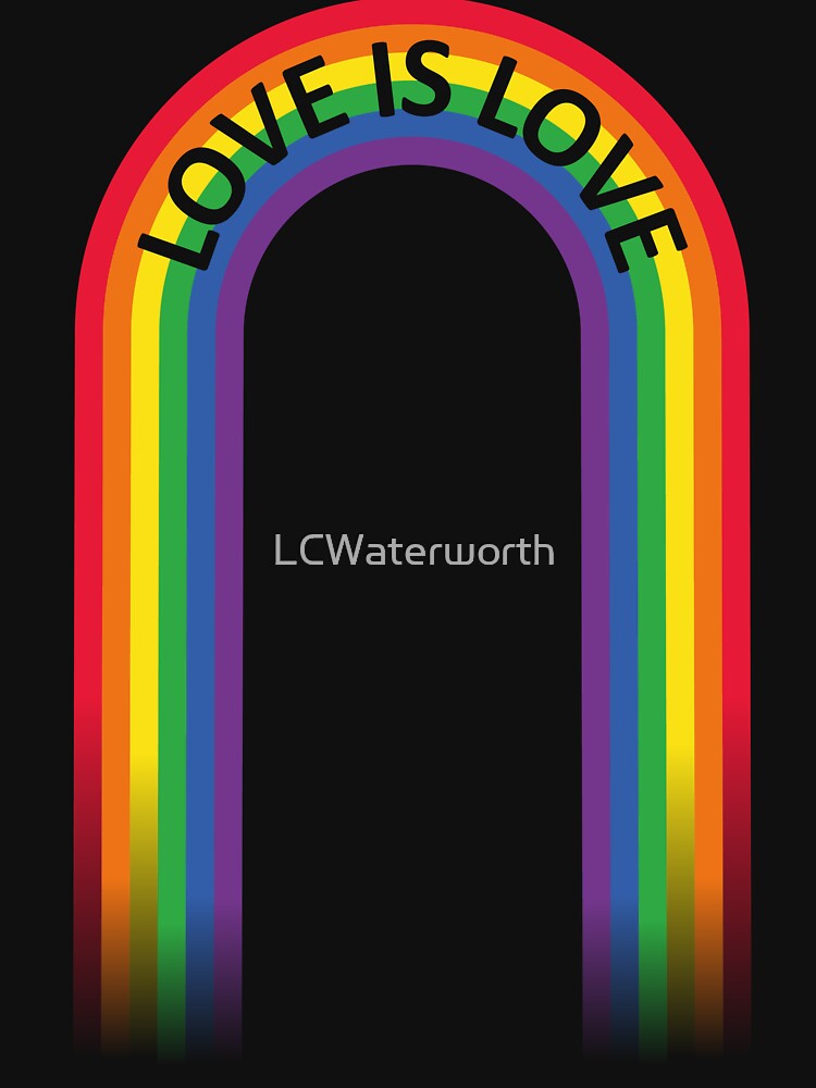 Love Is Love Rainbow: LGBTQ Pride Equality Design | Gay Pride Gift by LCWaterworth