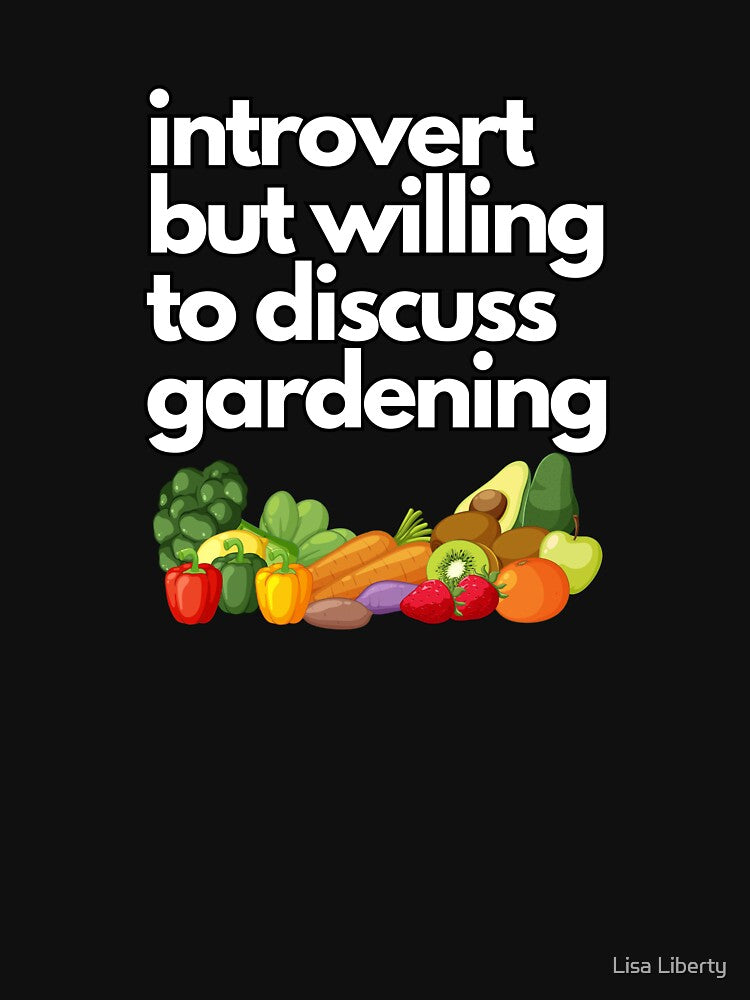 Introvert But Willing to Discuss Gardening by Lisa Liberty