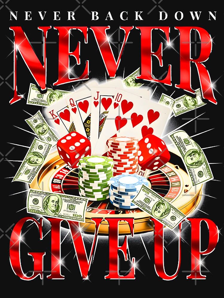 Never Give Up Never Back Down Gambling Graphic by DankThreads