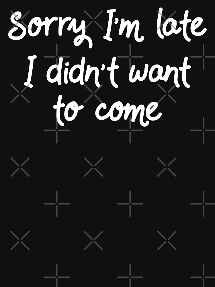 Sorry I'm Late I Didn't Want To Come II by Lemon Pepper
