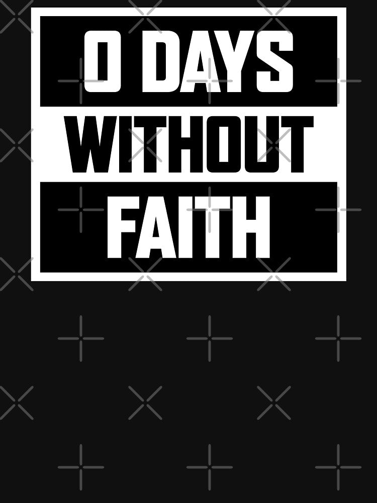 0 Days Without Faith - Faith Is All About Believing - Always Walk By Faith - Design For T-Shirts, Mugs, Hoodies Etc. by ShaykhUmer
