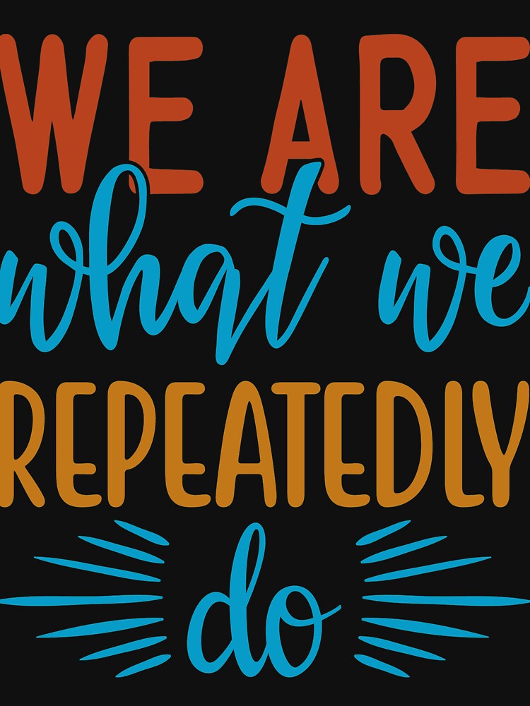 Inspirational quote :We Are What we repeatedly do by remonss