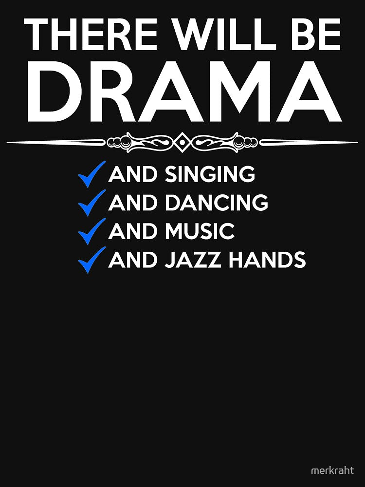 Musical Theatre - There Will Be Drama & Singing & Dancing & Music & Jazz Hands Funny Theater Lovers of Musicals by merkraht