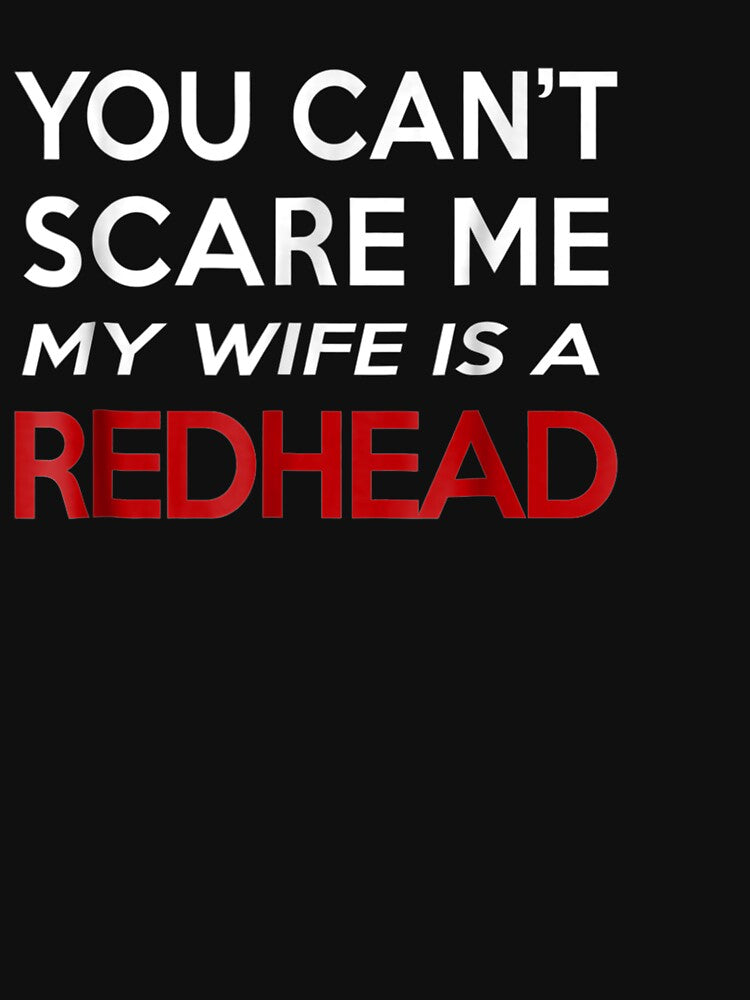 You Can't Scare Me My Wife Is A Redhead by beata155