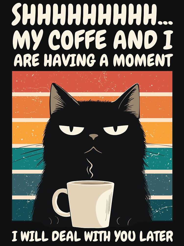 Shhh... My Coffee and I Are Having a Moment - Cat Morning Mood by TeeWhisker