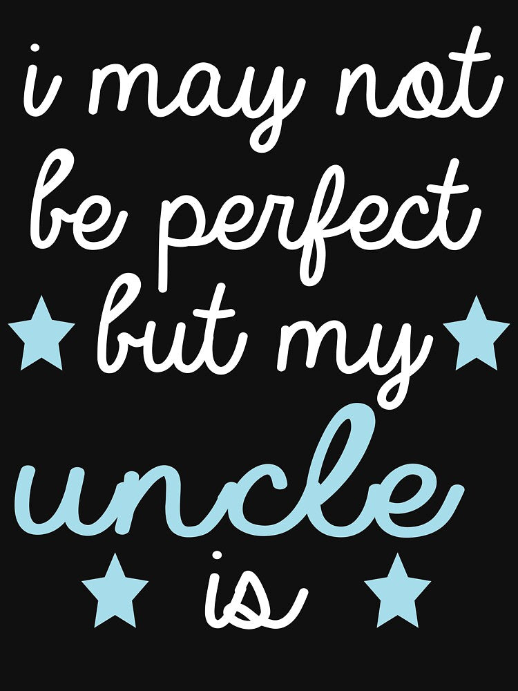 best gift for uncle i may not be perfect but my uncle is by alaechamlal