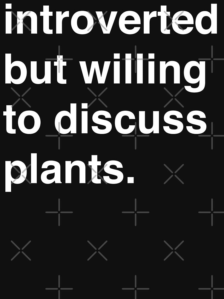 Introverted but willing to discuss plants (White) by hypelaboratory