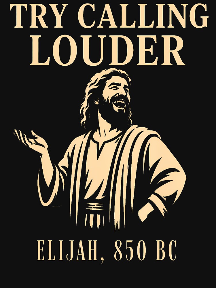 Try Calling Louder Funny Christian Elijah Faith by Apparel-Vortex