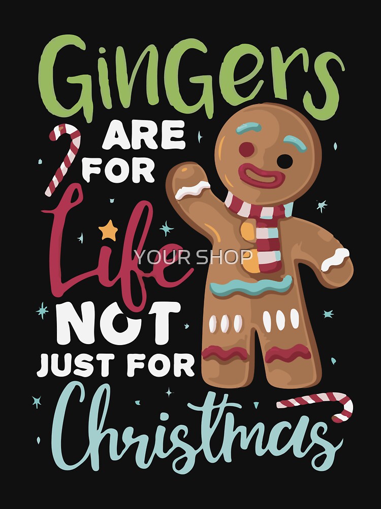 Gingers Are For Life Not Just For Christmas by YOUR SHOP