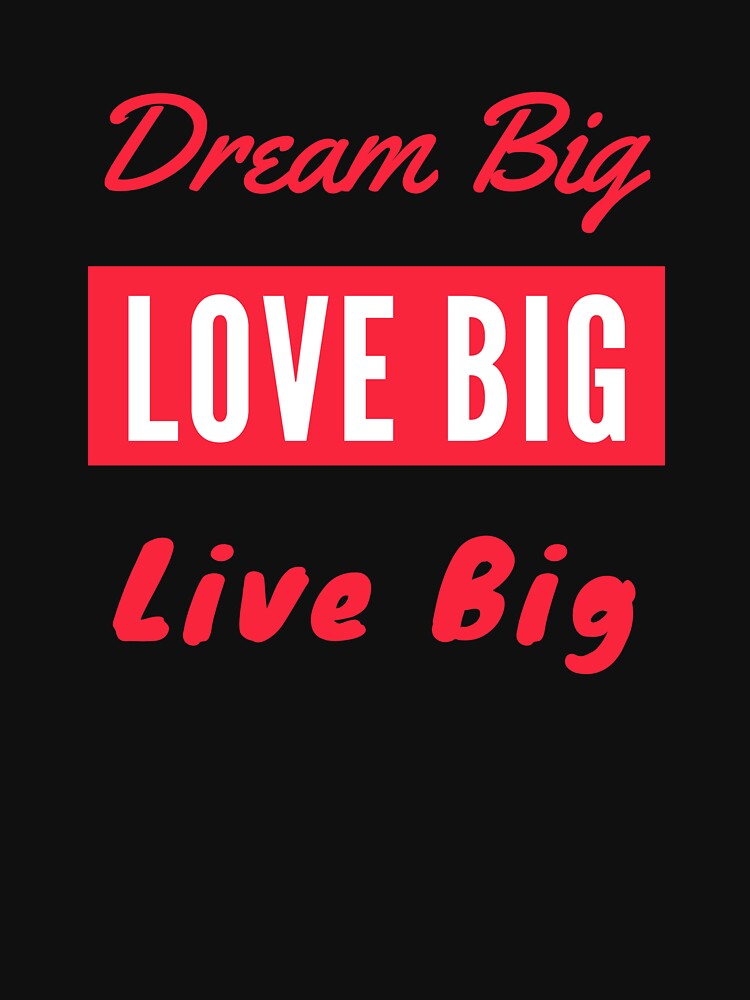 Dream Big Love Big Live Big - Red by ryanwfraser