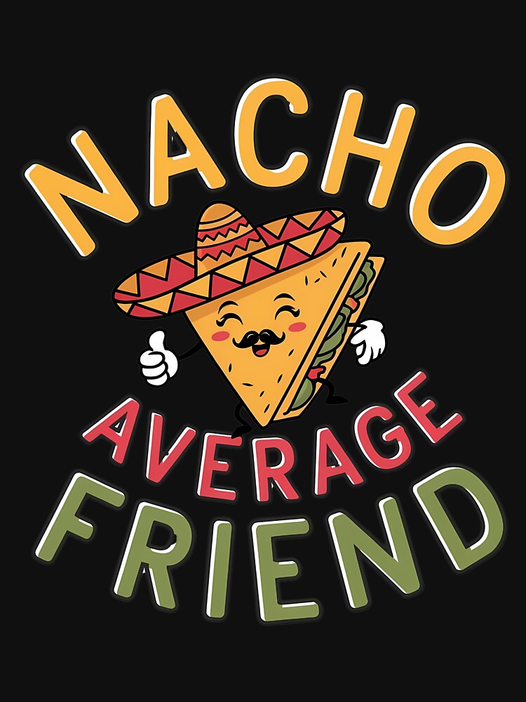 Nacho Average Friend" – Funny T-Shirt with Nacho Illustration | Unique Friendship Gift 2024 by T010