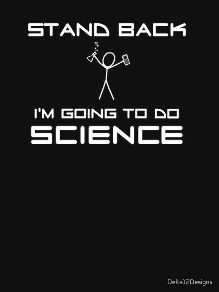 Stand Back - I'm Going to Do Science by Delta12Designs