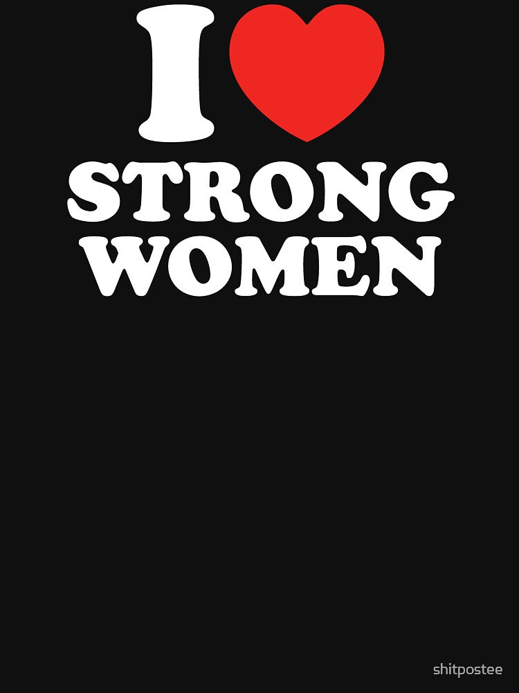 I Love Strong Women by shitpostee