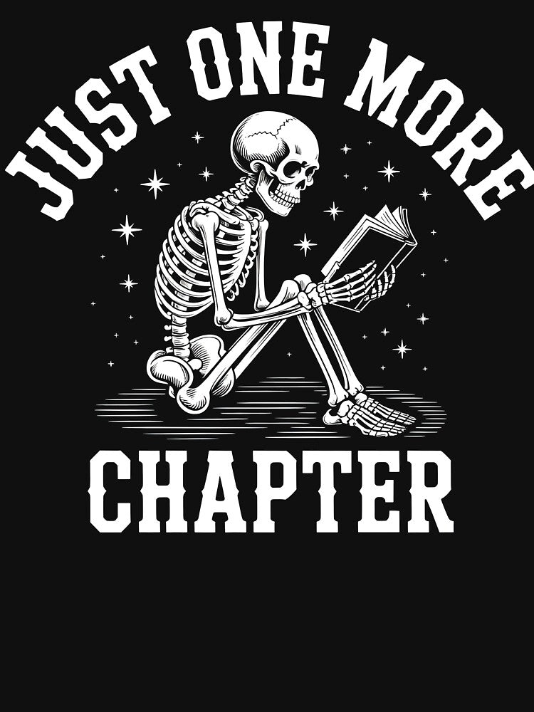 Just One More Chapter Skeleton - Funny Book Lover Shirt, Gothic Aesthetic Reading, Bibliophile & Librarian Gift by PosiMCreations