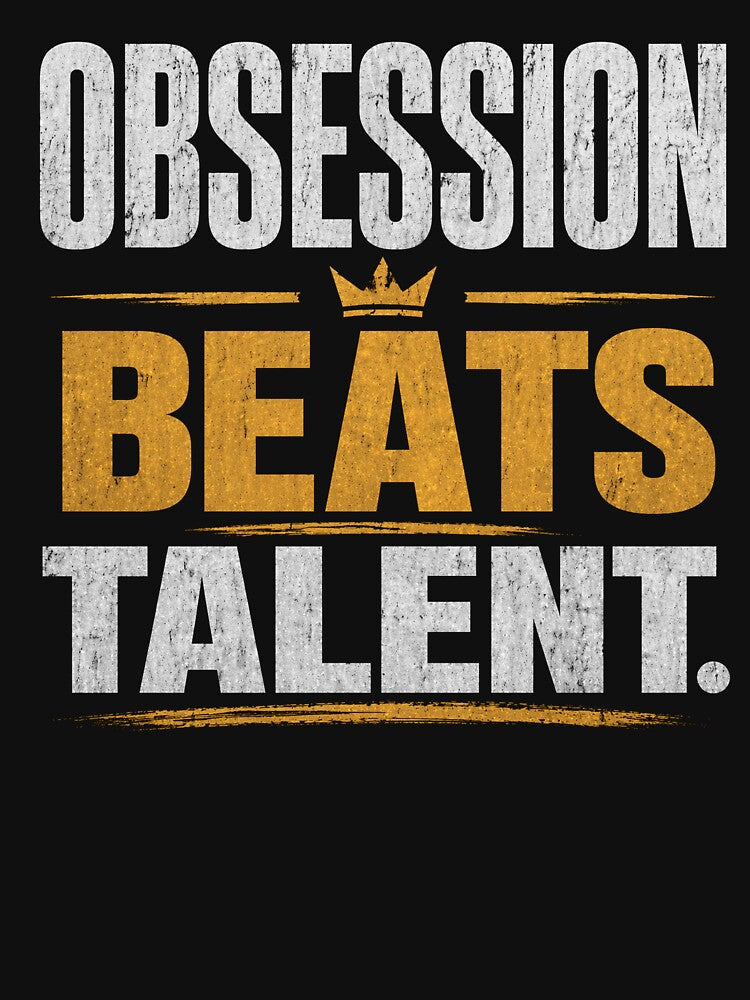 Obsession Beats Talent – Relentless Work Ethic Design by the-dovlat