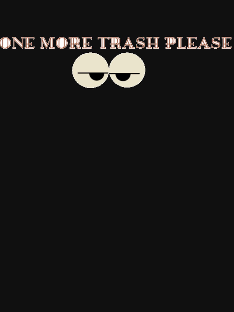 One More Trash Please - Trash Taste by sushihouse