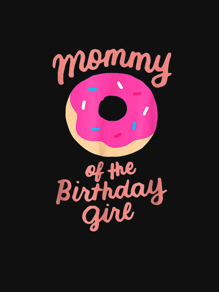 Mommy Of The Birthday Girl by BTGTEES