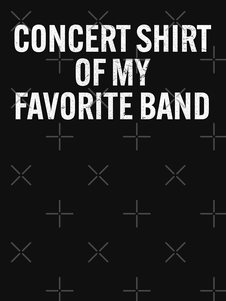 CONCERT SHIRT OF MY FAVORITE BAND by TLW716