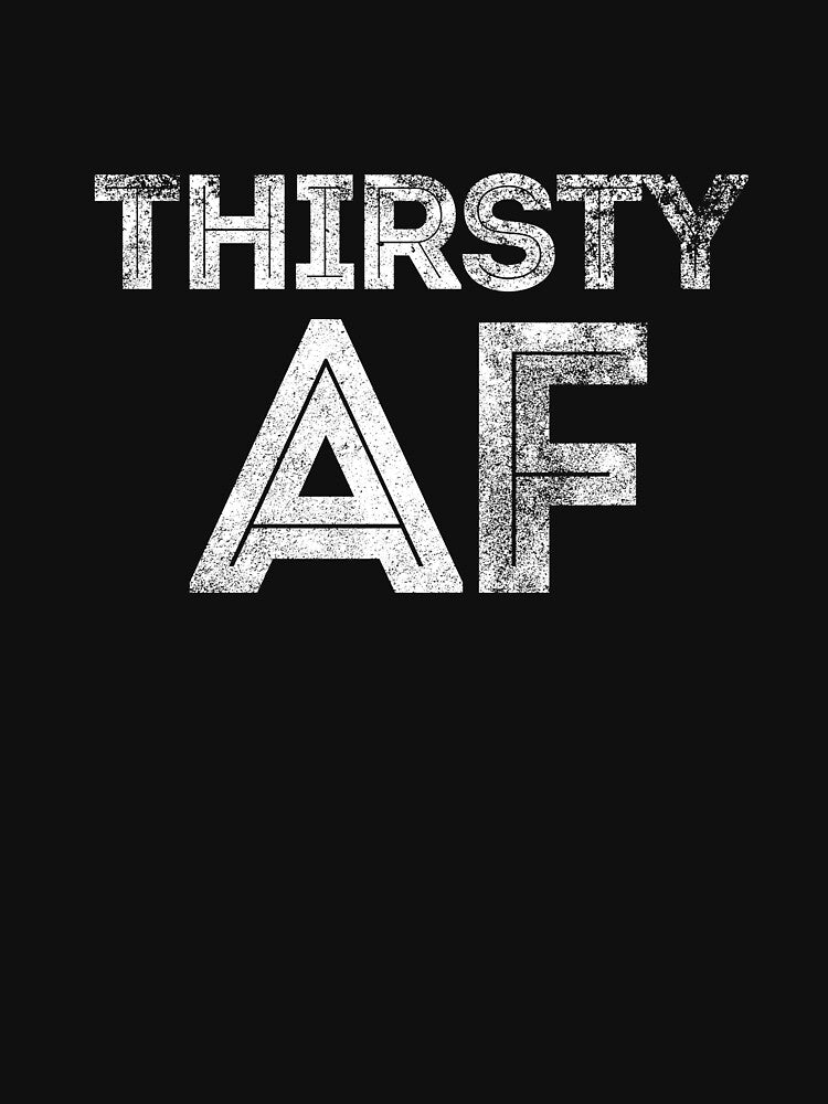 Thirsty AF by Jockeybox