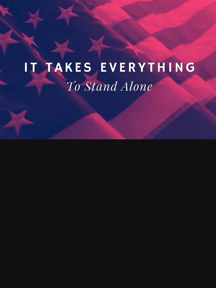 It Takes Everything To Stand Alone by PHLDesign