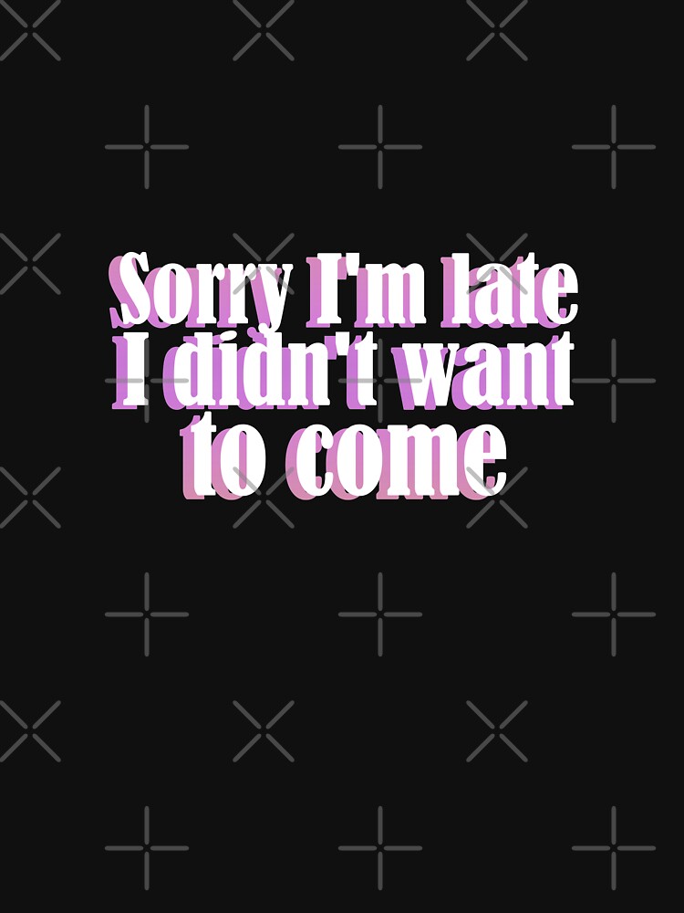 Sorry I'm late I didn't want to come by Artnight