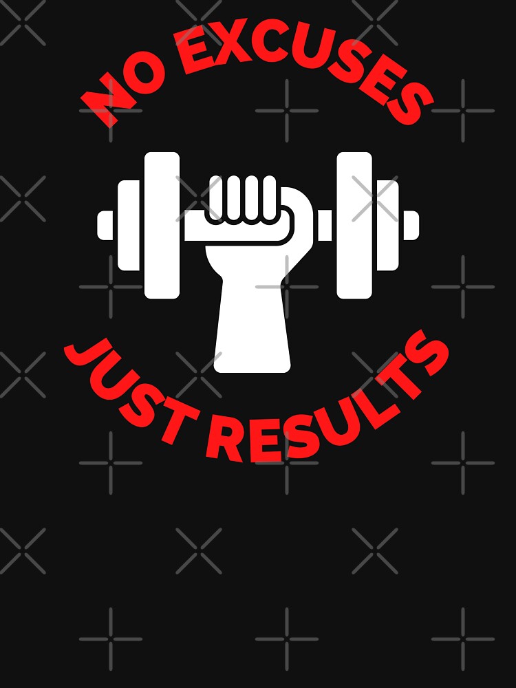 No Excuses Just Results by ExploreTheStore