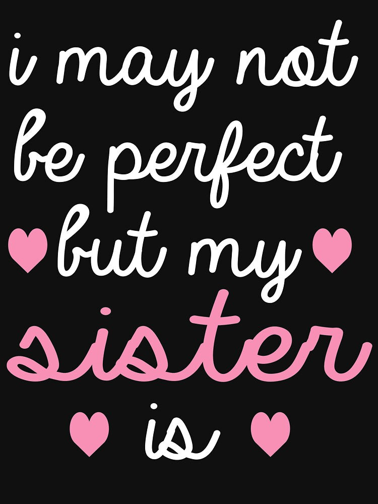 best gift for sister i may not be perfect but my sister is by alaechamlal