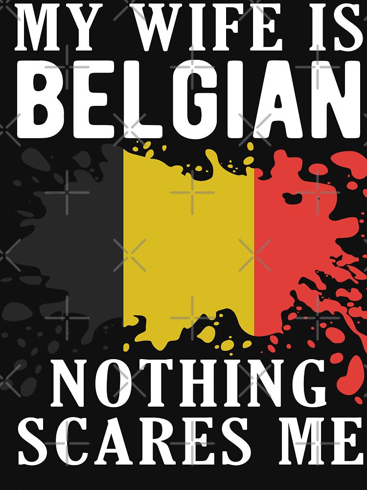 My Wife Is Belgian Nothing Scares Me Belgium Flag by OX-tright