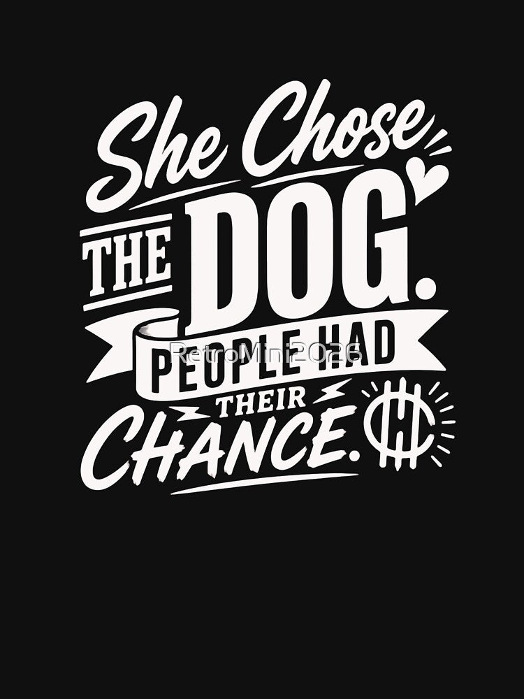 She Chose The Dog People Had Their Chance Dog Lover Pet Owner by RetroMini2026