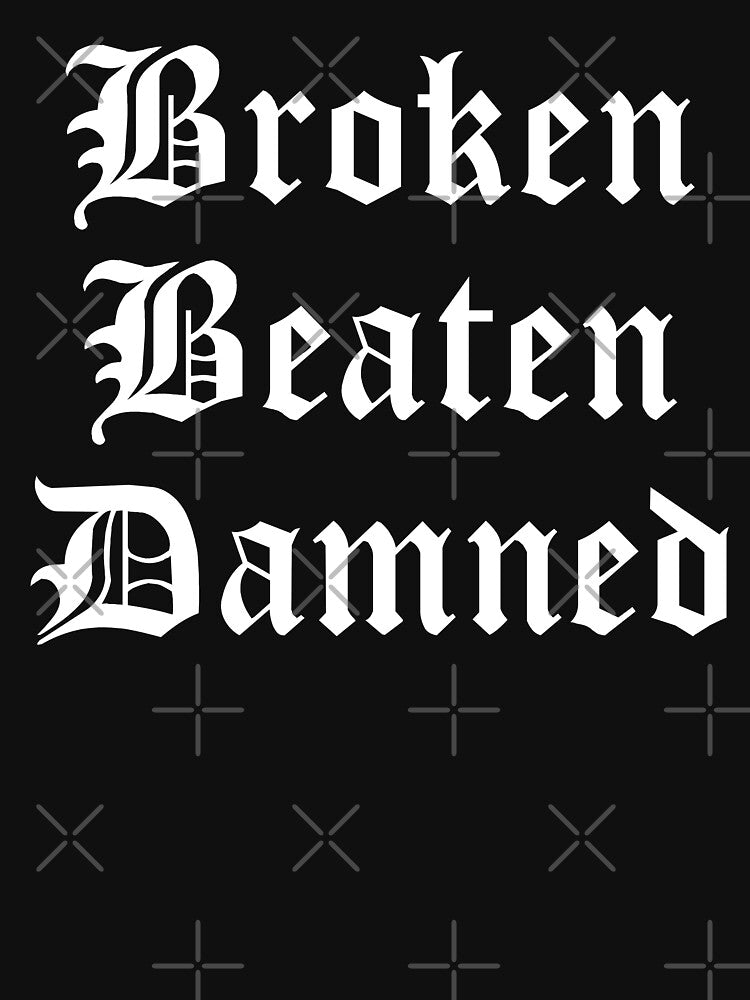 Broken Beaten Damned by fusedtees