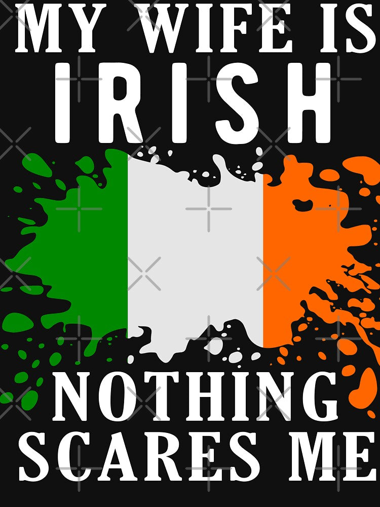 My Wife Is Irish Nothing Scares Me Ireland Flag by OX-tright