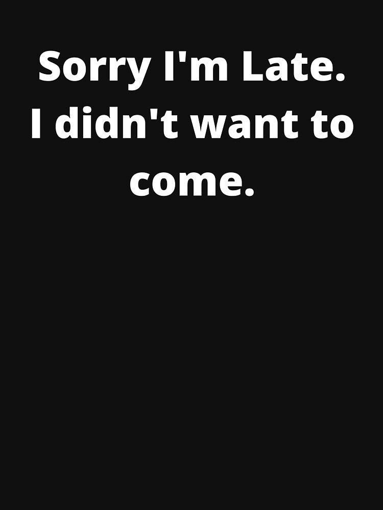 Sorry I'm late I didn't want to come by shane62