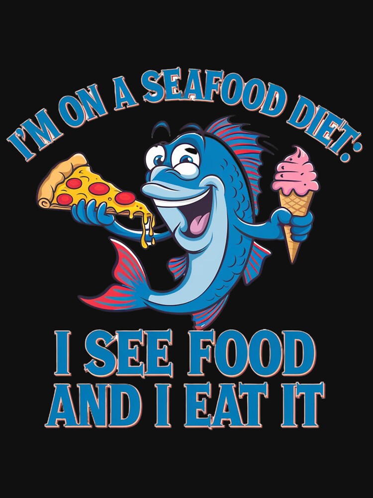 I’m On a Seafood Diet: I See Food and I Eat It" – Funny Food T-Shirt | Perfect for Food Lovers & Pun Fans by T010