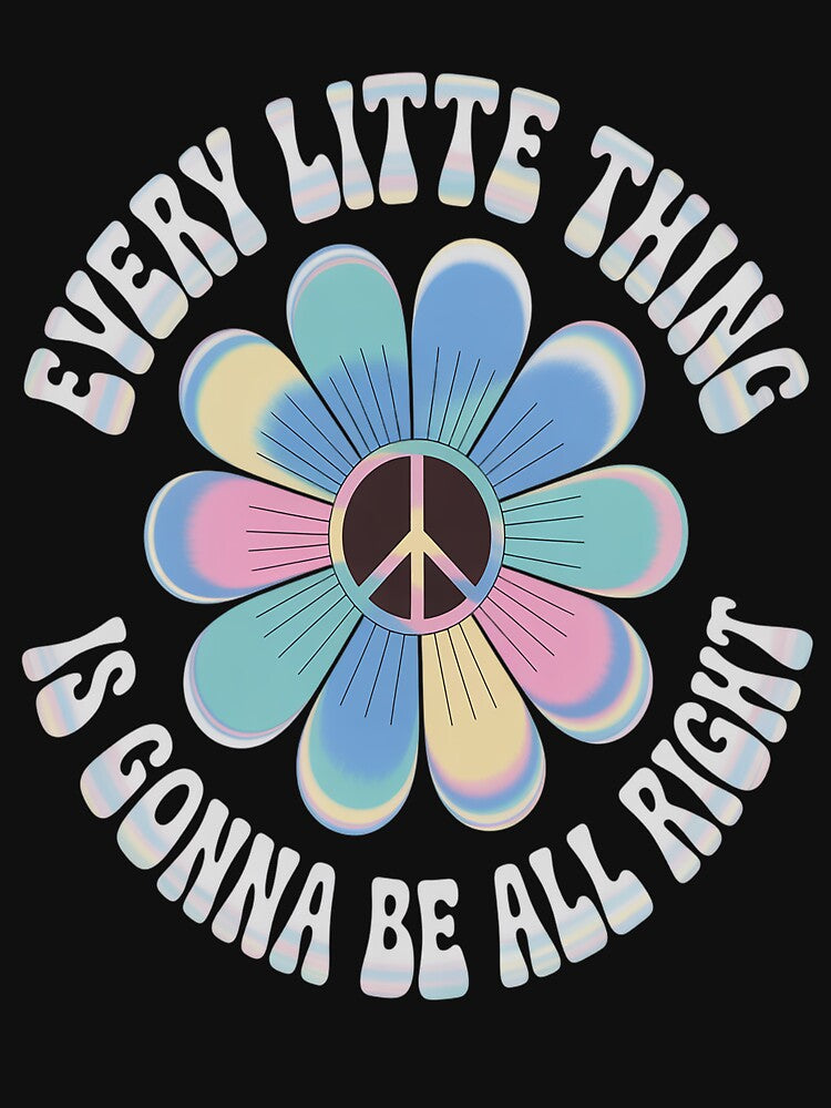 Every Little Thing Is Gonna Be Alright Hippie Flower by ProudForFunny