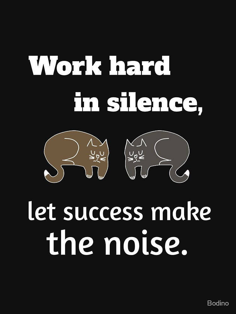 Work hard calmly, success makes the noise. by Bodino