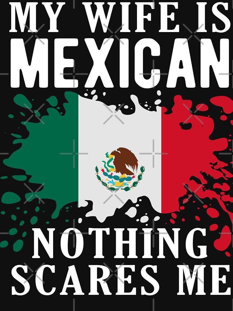 My Wife Is Mexican Nothing Scares Me Mexico Flag by OX-tright