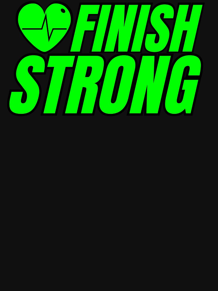 FINISH STRONG by BroShop001