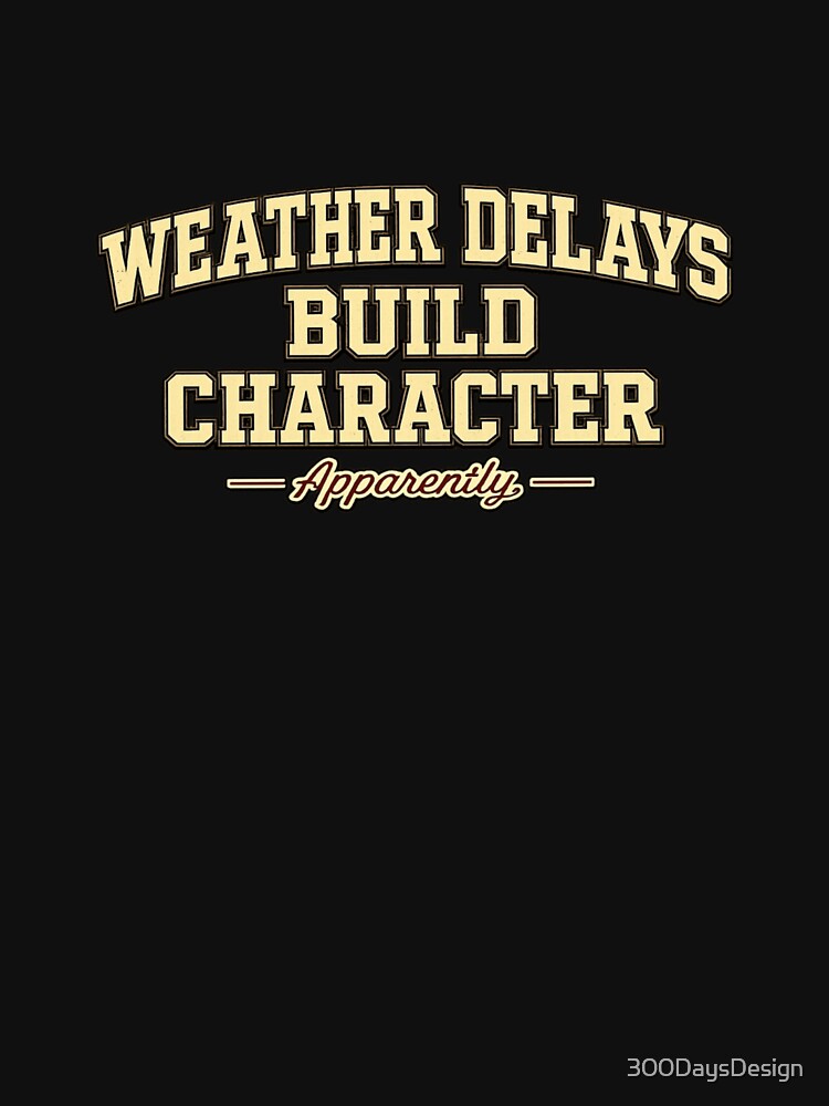 Weather Delays Build Character Apparently by Bored Imagination