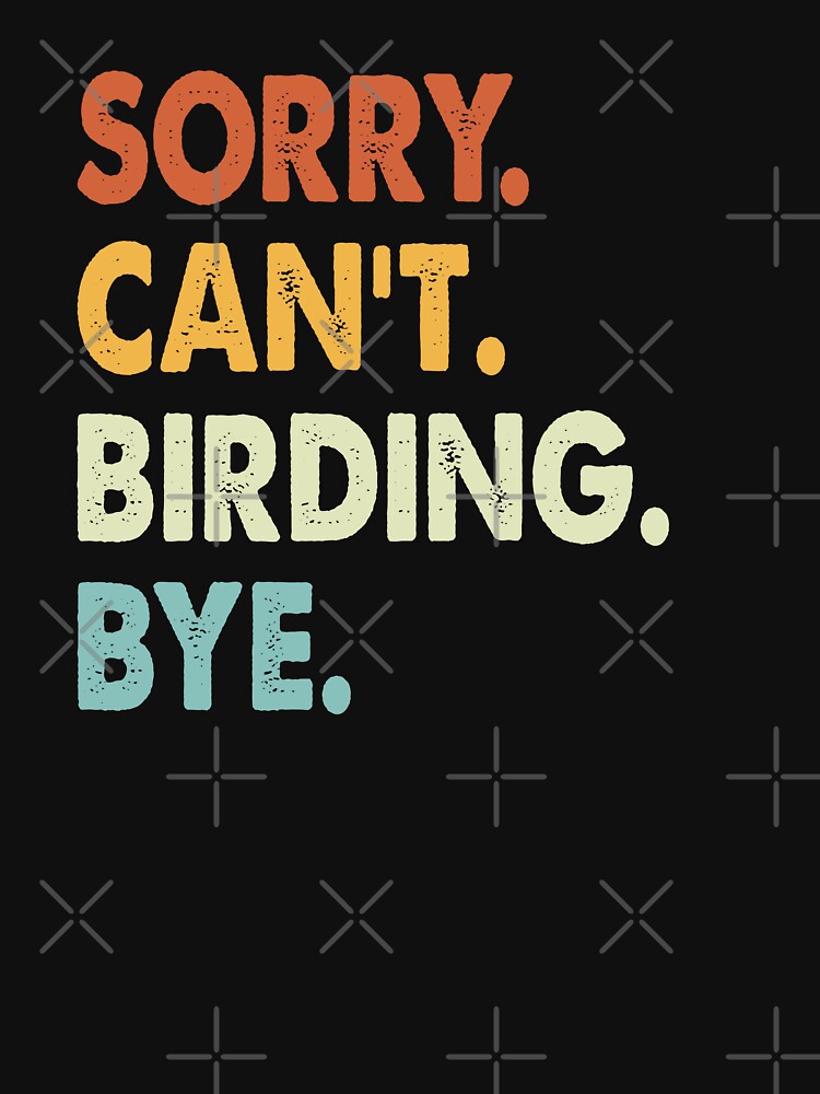 Sorry Can't Birding Bye Funny Birding, Sorry Can't Birding Bye Funny Boys Girls Mens Womens Chritsma Birthday Gift by xlnv