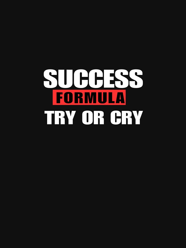Success formula:Try or cry by designfy