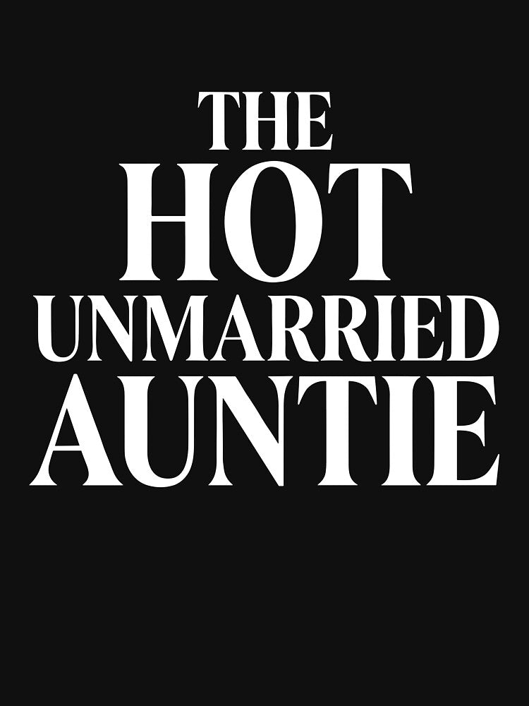 Funny The Hot Unmarried Auntie Sarcastic Slogan Design by VibeWear2026