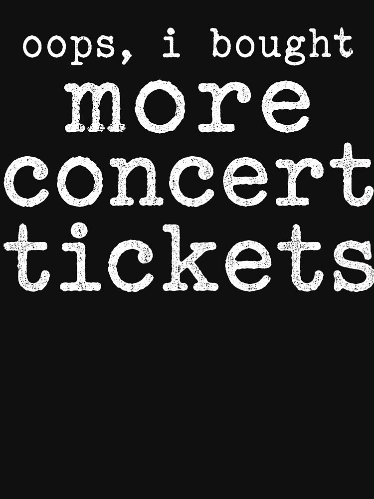 Oops I Bought More Concert Tickets – Funny Music Lover Concert Humor Design by PosiMCreations