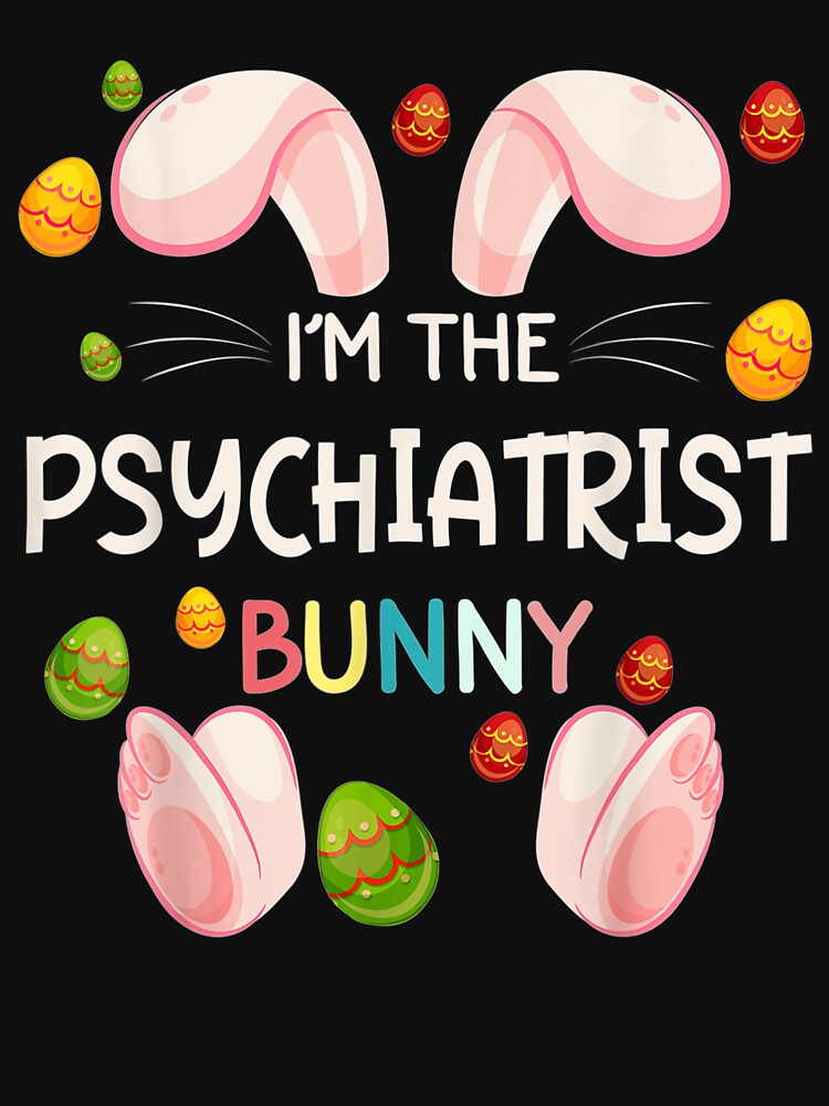 I'm The Psychiatrist Bunny Funny Matching Family Easter Day by manidala