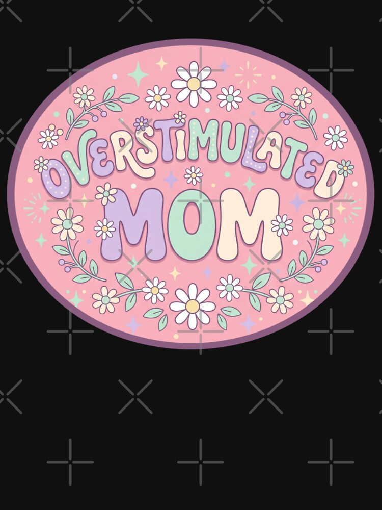 Overstimulated Mom – Strong Mom Vibes by ArtsyExplorer