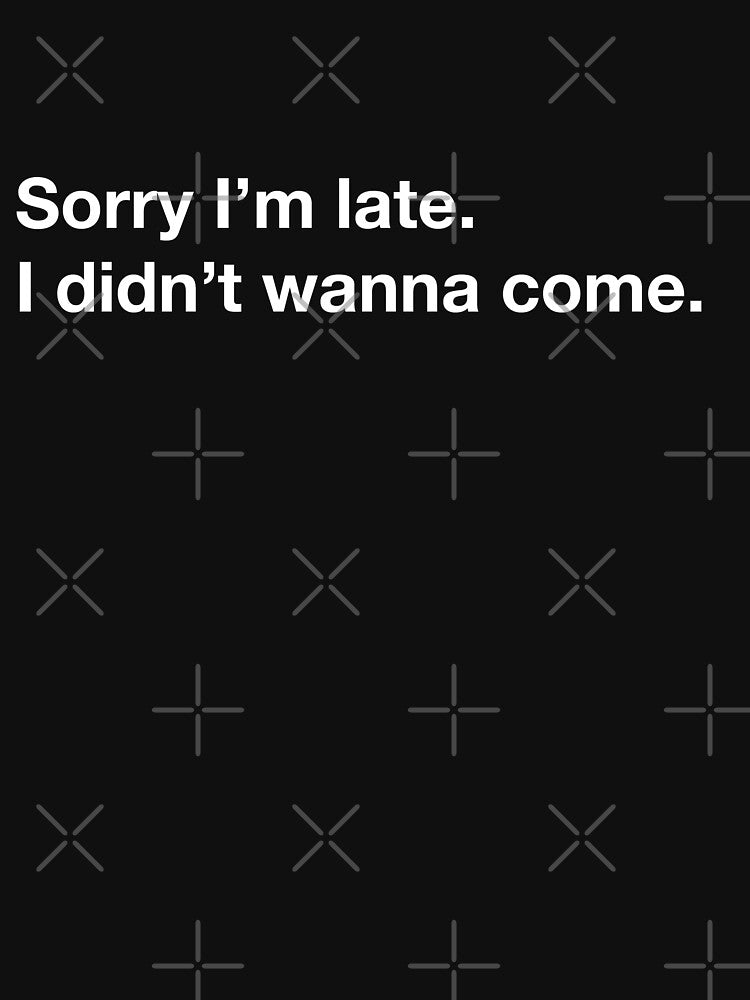 Sorry I'm late - I didn't wanna come by csaron92