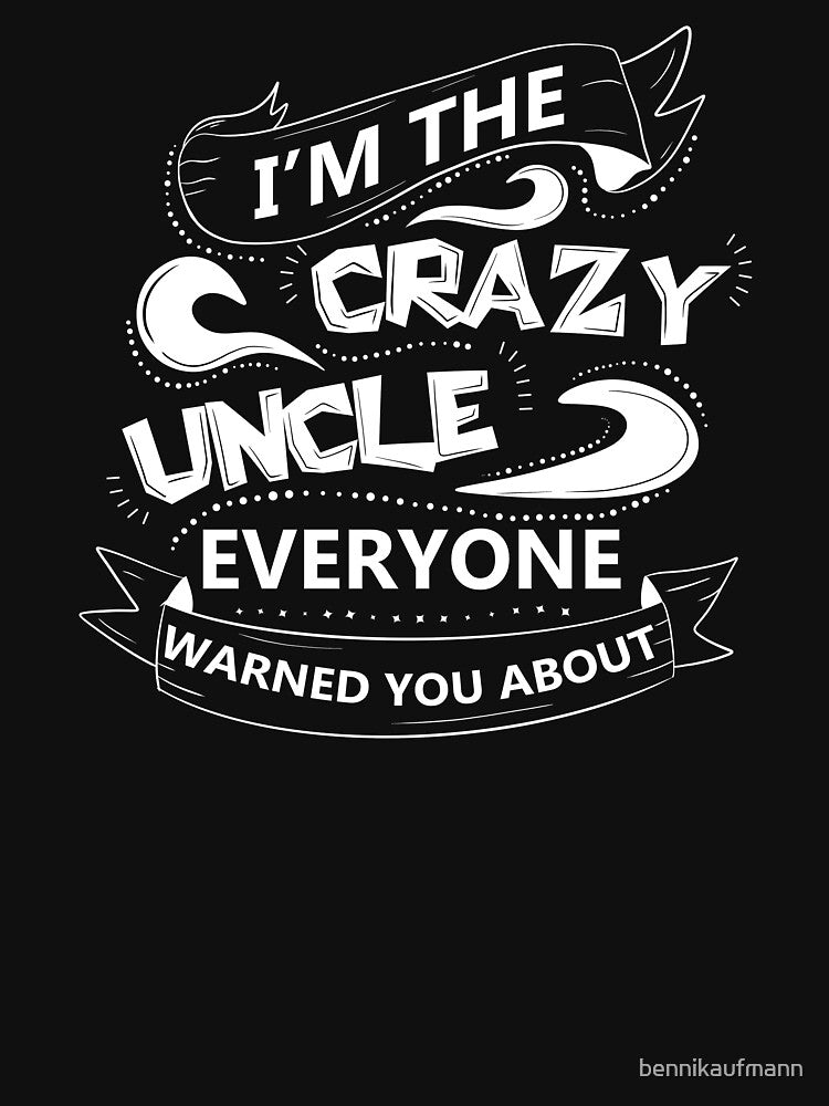 I'm the crazy uncle everyone warned you about 5 by bennikaufmann