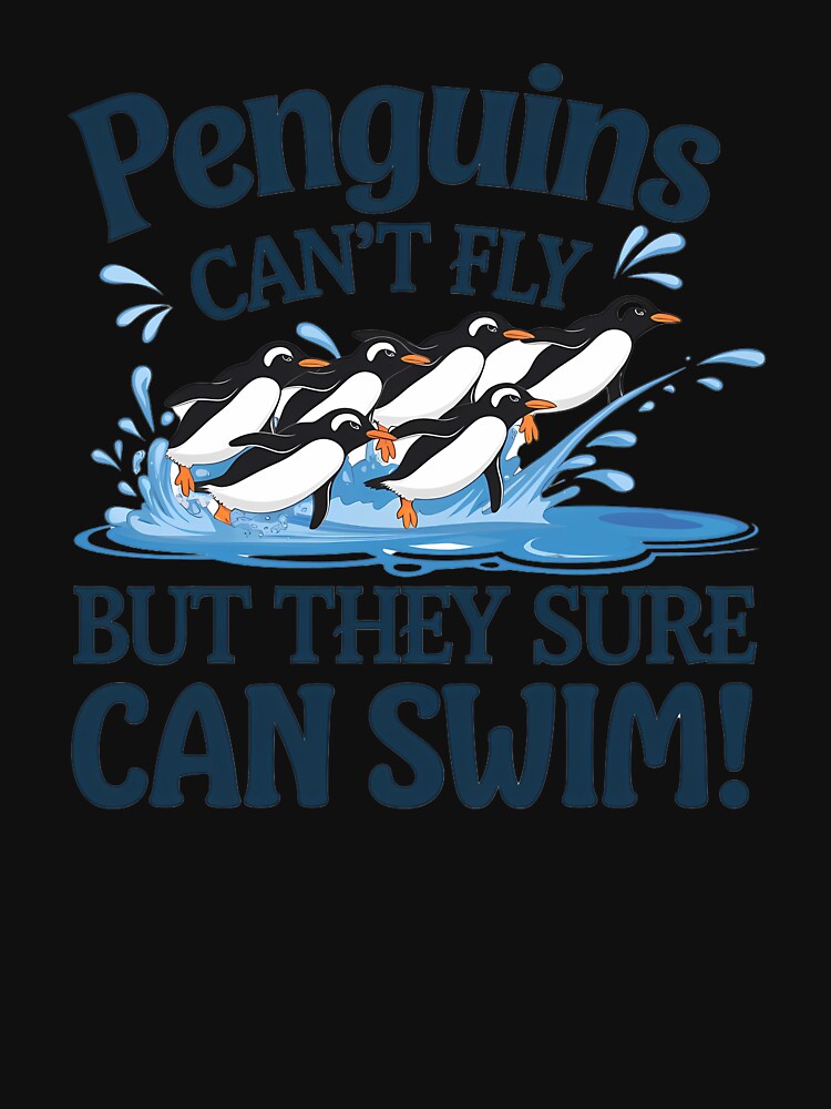 Penguins Can't Fly, But They Sure Can Swim!" T-Shirt – Playful Penguin Design | 2024 Fun Animal Apparel by T010
