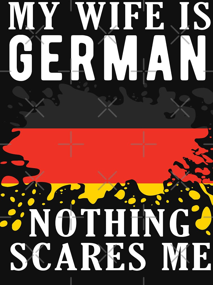 My Wife Is German Nothing Scares Me Germany Flag by OX-tright